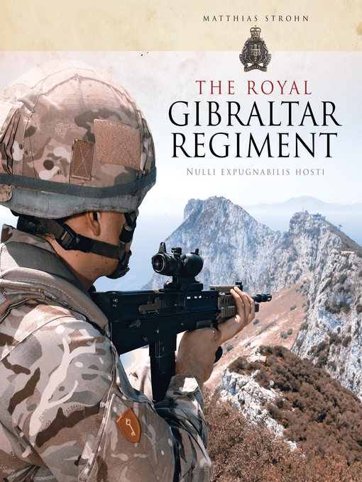 Title details for The Royal Gibraltar Regiment 1939-2014 by Matthias Strohn - Available